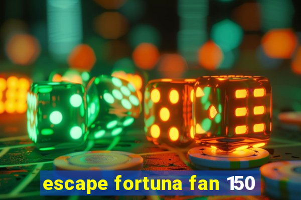 escape fortuna fan 150