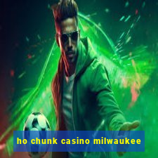 ho chunk casino milwaukee