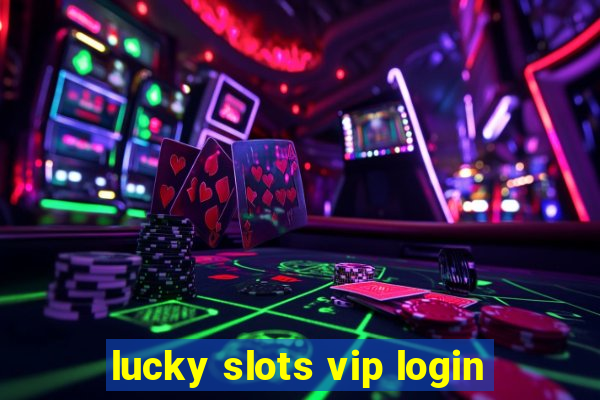 lucky slots vip login