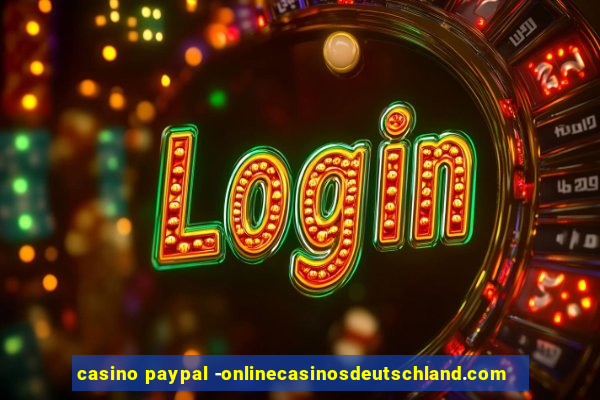 casino paypal -onlinecasinosdeutschland.com