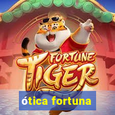 ótica fortuna