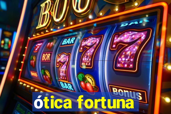 ótica fortuna