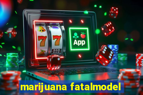 marijuana fatalmodel