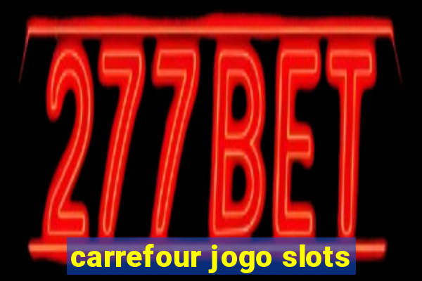 carrefour jogo slots