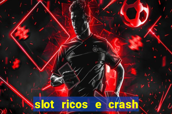 slot ricos e crash é confiável