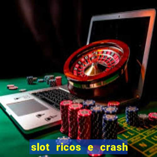 slot ricos e crash é confiável