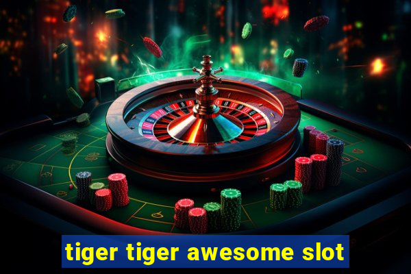 tiger tiger awesome slot