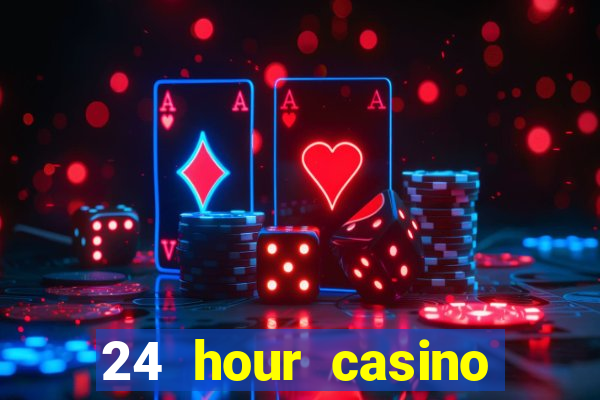 24 hour casino near me