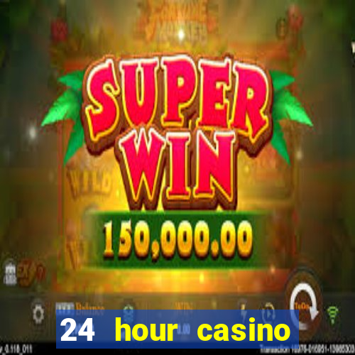 24 hour casino near me