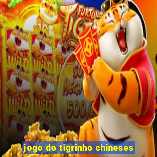 jogo do tigrinho chineses