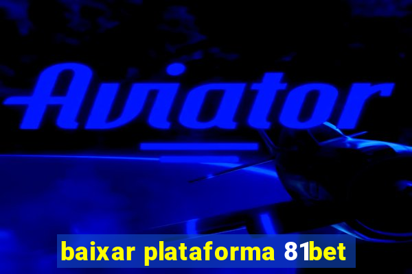 baixar plataforma 81bet