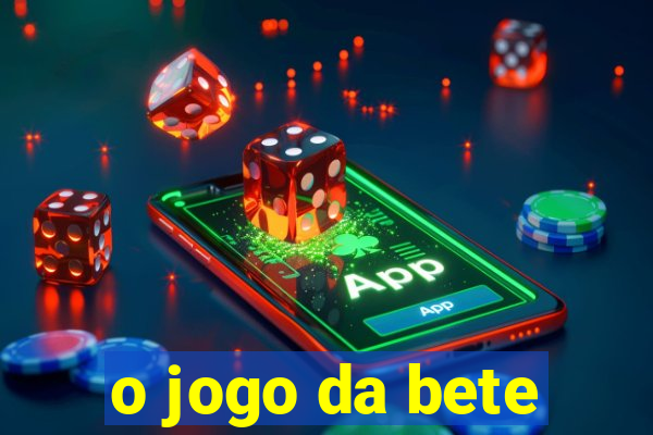 o jogo da bete