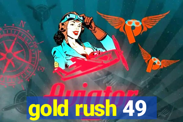 gold rush 49