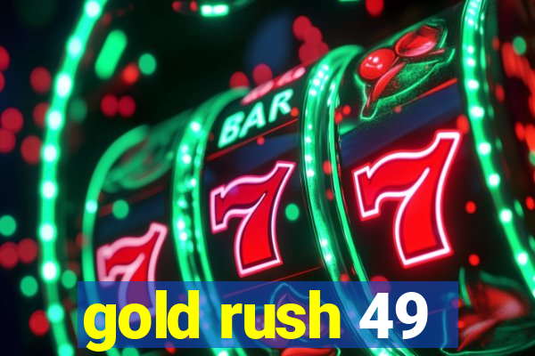 gold rush 49