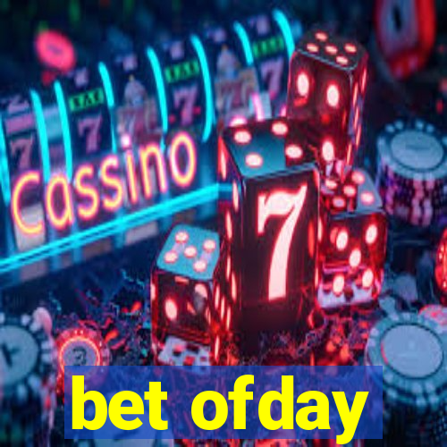 bet ofday