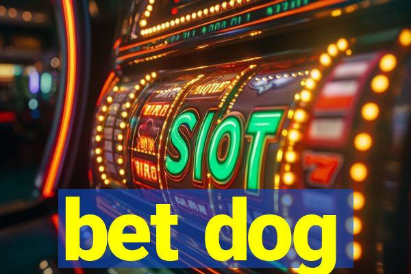 bet dog