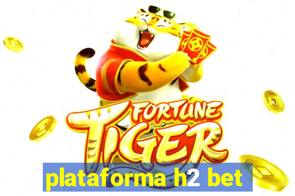 plataforma h2 bet