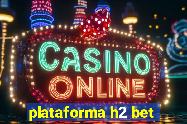 plataforma h2 bet