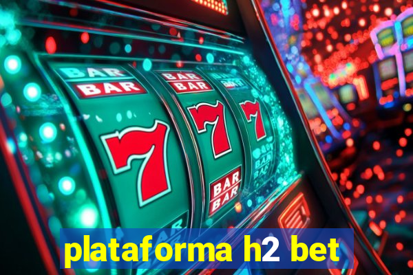 plataforma h2 bet