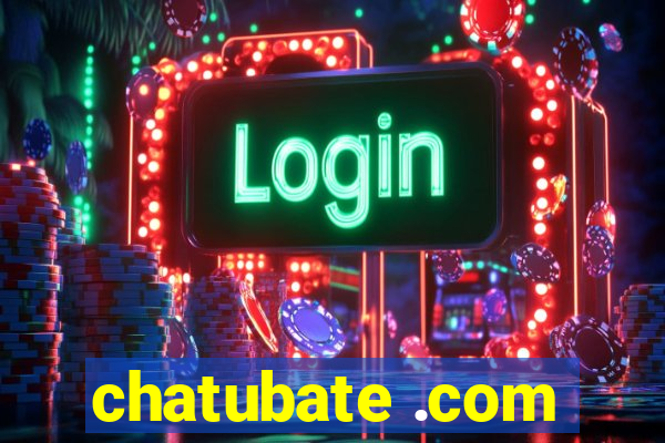 chatubate .com