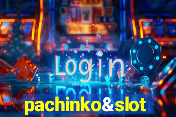 pachinko&slot