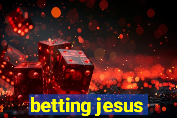 betting jesus