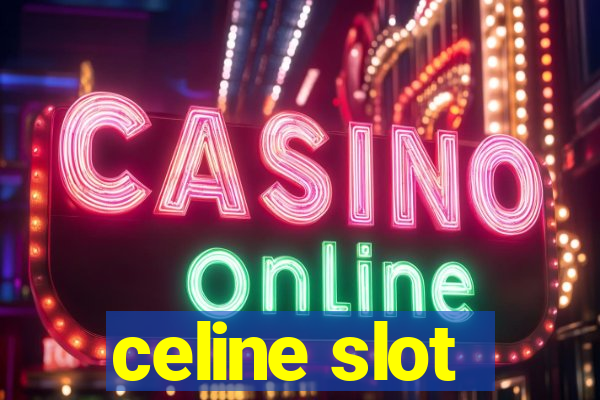 celine slot