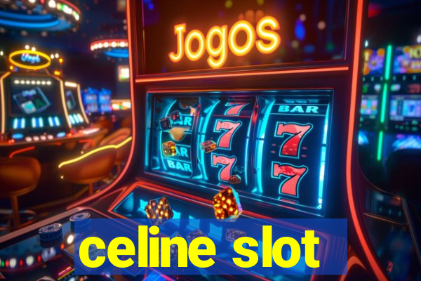 celine slot