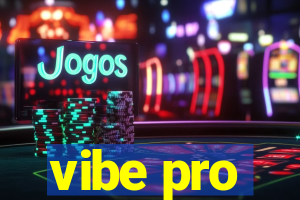 vibe pro