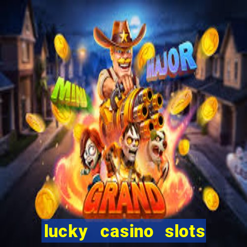 lucky casino slots win money