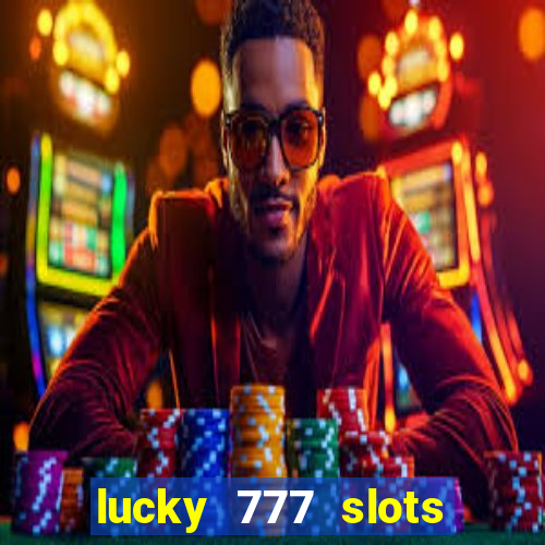 lucky 777 slots real money jili