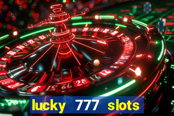 lucky 777 slots real money jili