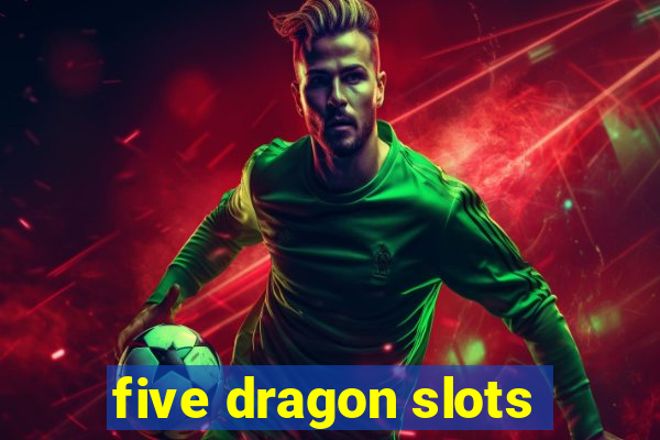 five dragon slots