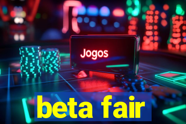 beta fair