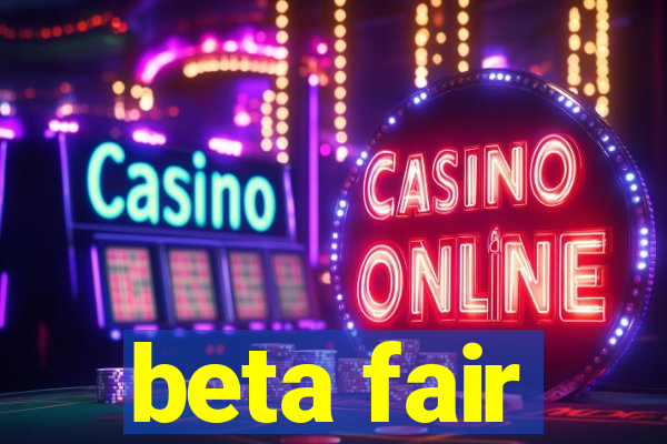 beta fair