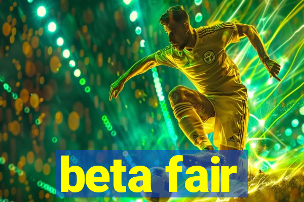 beta fair