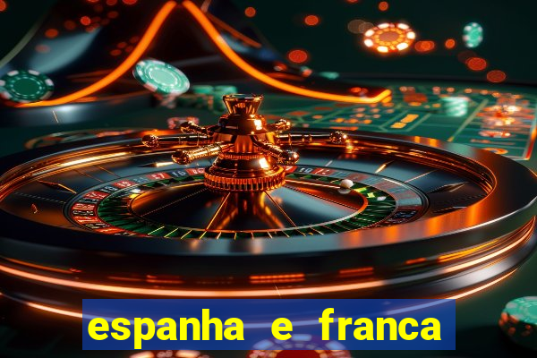 espanha e franca onde assistir