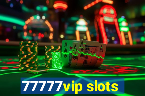 77777vip slots