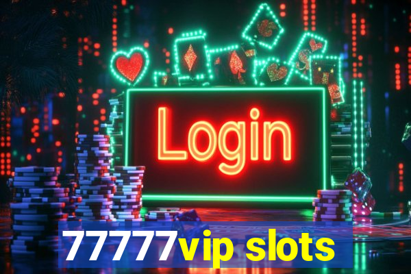 77777vip slots