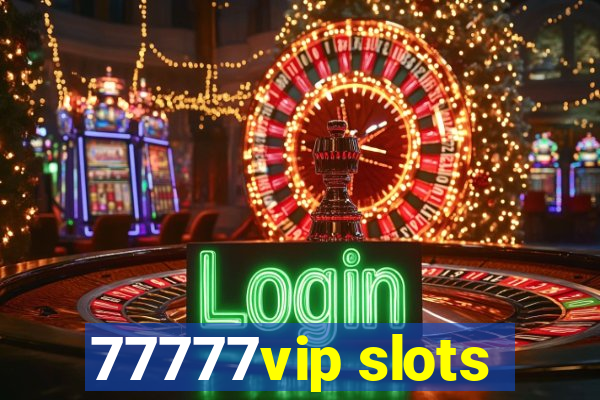 77777vip slots