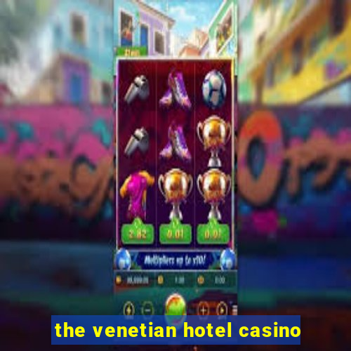 the venetian hotel casino