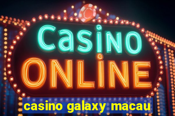 casino galaxy macau