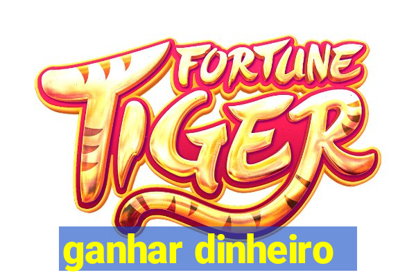 ganhar dinheiro