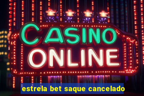 estrela bet saque cancelado