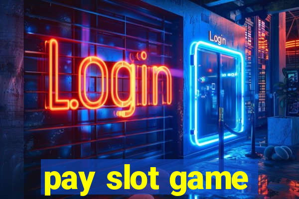 pay slot game