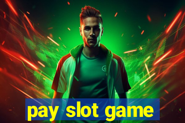 pay slot game