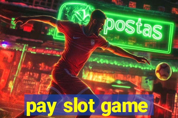 pay slot game