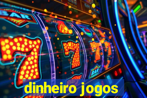 dinheiro jogos