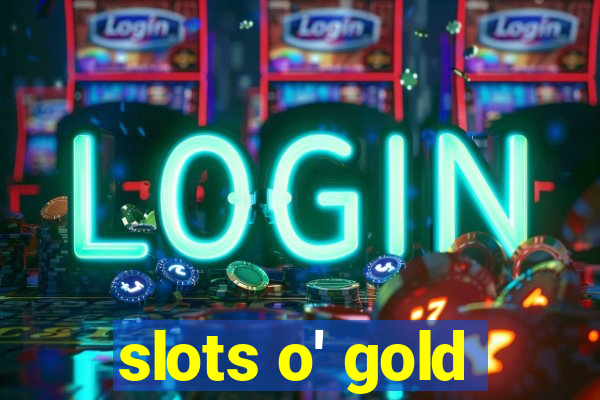 slots o' gold