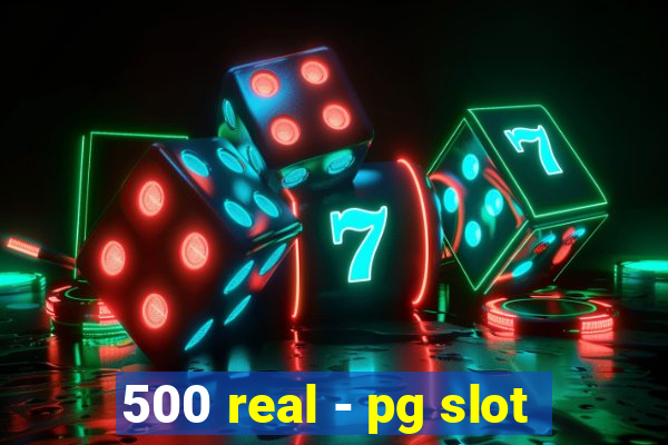 500 real - pg slot